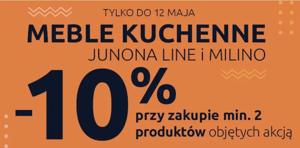  Meble kuchenne Junona Line i Milino -10% przy zakupie min. 2 produktów