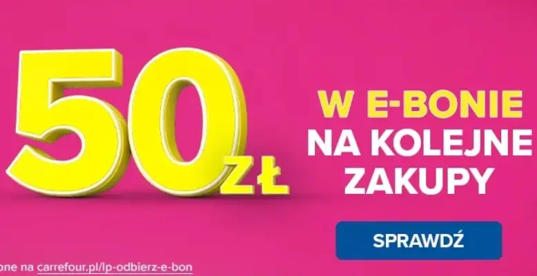 Odbierz e-Bon 50 zł na kolejne zakupy w Carrefour